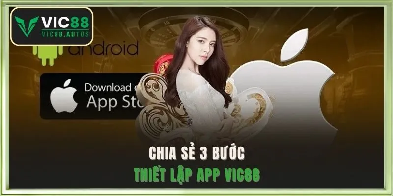 Chia sẻ 3 bước thiết lập app VIC88