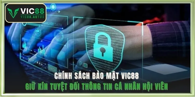 Chính sách bảo mật VIC88 giữ kín tuyệt đối thông tin cá nhân hội viên 