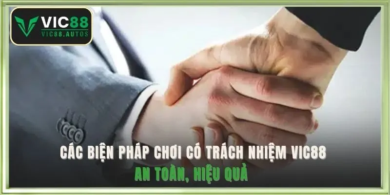 Các biện pháp chơi có trách nhiệm VIC88 hiệu quả 