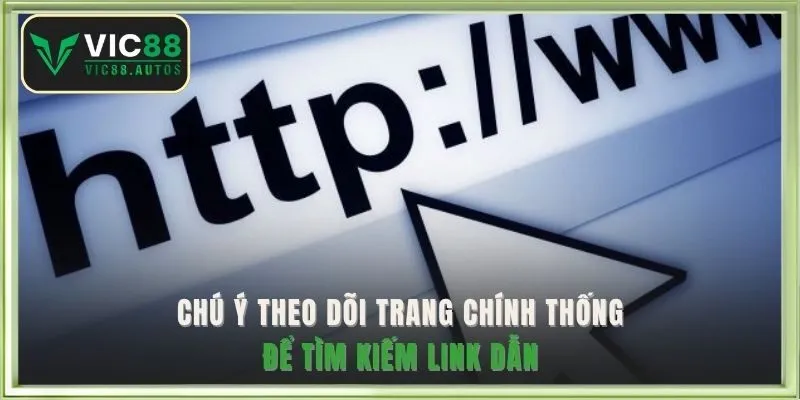 Chú ý theo dõi trang chính thống để tìm kiếm link dẫn