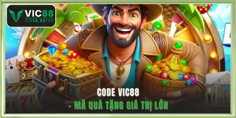 Code VIC88 - Mã quà tặng giá trị lớn
