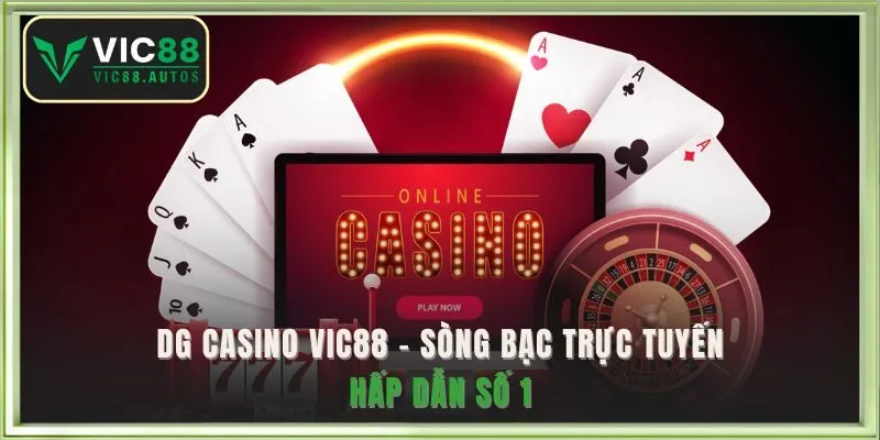 DG casino VIC88 - Sòng bạc trực tuyến hấp dẫn số 1