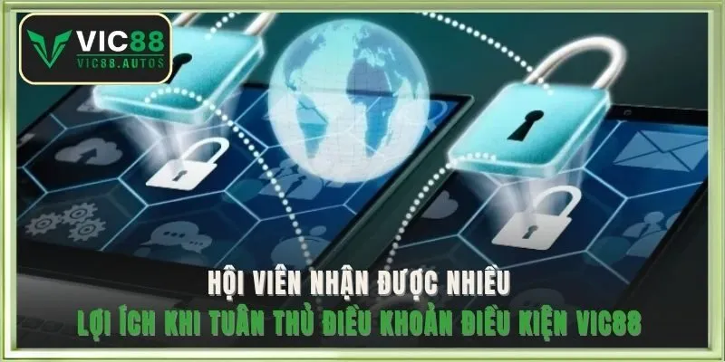 Hội viên nhận được nhiều lợi ích khi tuân thủ điều khoản điều kiện VIC88 