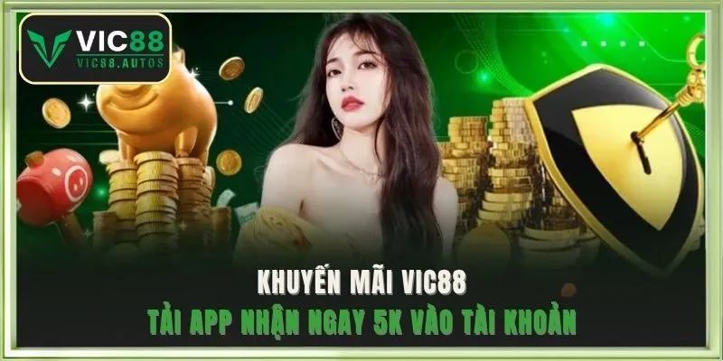 Khuyến mãi VIC88 tải app nhận ngay 5K vào tài khoản