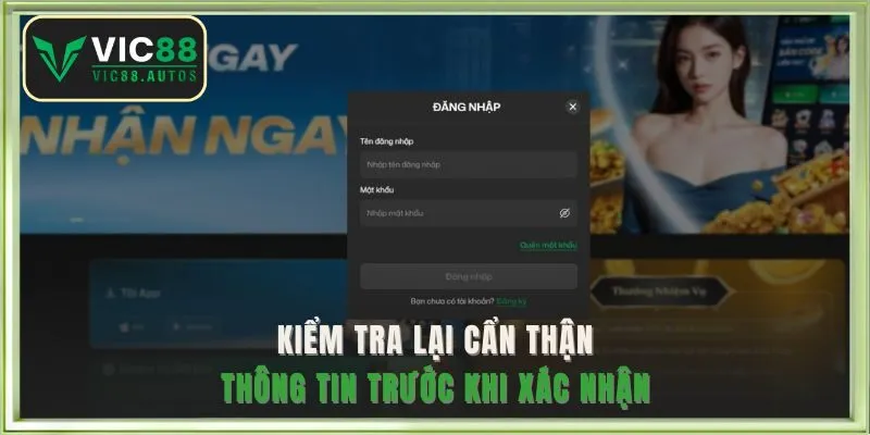 Kiểm tra lại cẩn thận thông tin trước khi xác nhận