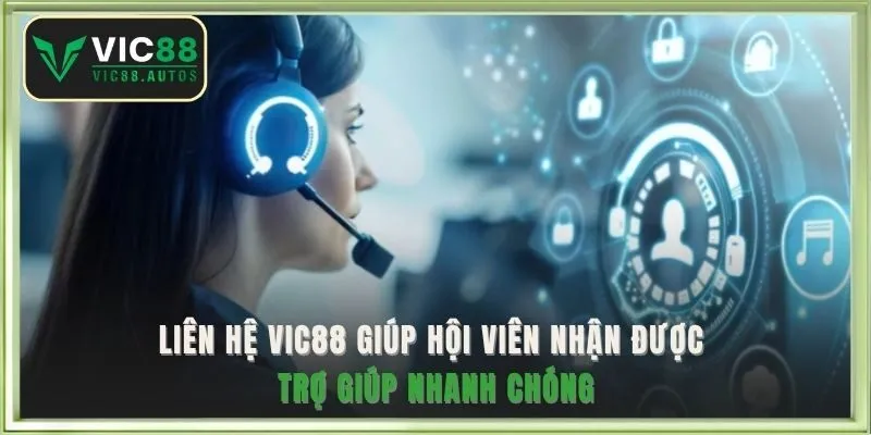 Liên hệ VIC88 giúp hội viên nhận được trợ giúp nhanh chóng 