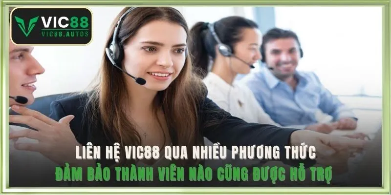 Liên hệ VIC88 qua nhiều phương thức, đảm bảo thành viên nào cũng được hỗ trợ 