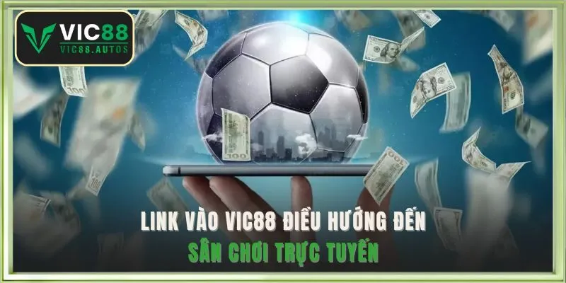 Link vào VIC88 điều hướng đến sân chơi trực tuyến