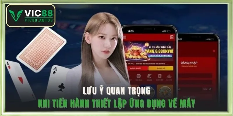 Lưu ý quan trọng khi tiến hành thiết lập ứng dụng về máy