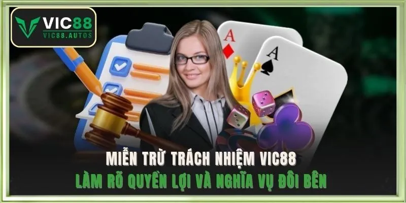 Miễn trừ trách nhiệm VIC88 làm rõ quyền lợi và nghĩa vụ đôi bên 