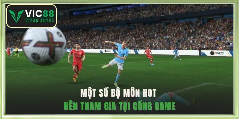 Một số bộ môn hot nên tham gia tại cổng game
