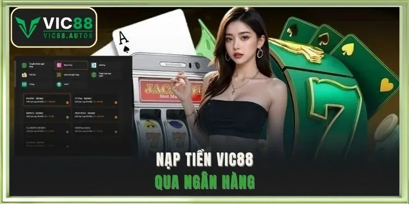 Nạp tiền VIC88 qua ngân hàng