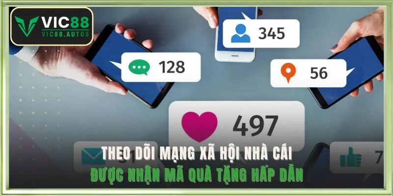 Theo dõi mạng xã hội nhà cái được nhận mã quà tặng hấp dẫn