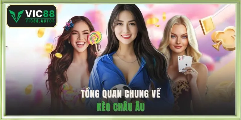 Tổng quan chung về kèo châu Âu