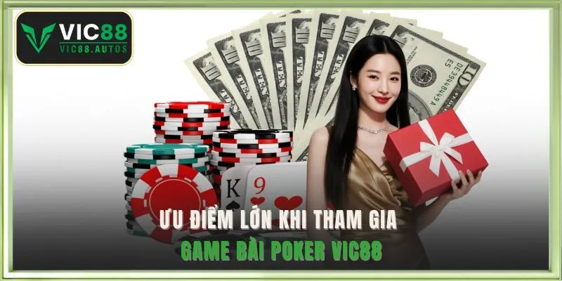Ưu điểm lớn khi tham gia game bài poker VIC88 