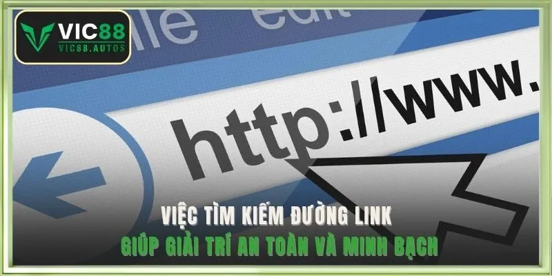 Việc tìm kiếm đường link giúp giải trí an toàn và minh bạch